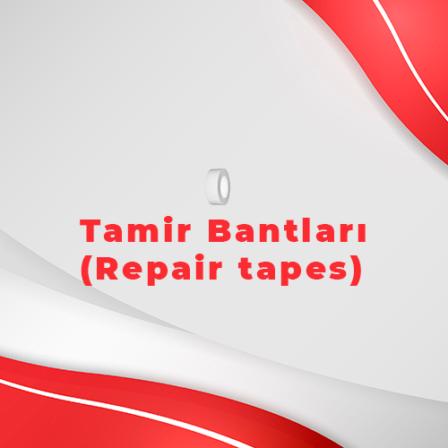Tamir Bantları -  Repair Tapes 